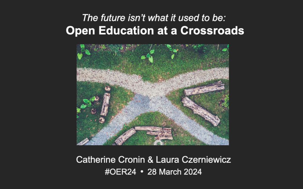 Image of a crossroads, over which the text reads: The future isn't what it used to be: Open education at a crossroads -- by Catherine Cronin and Laura Czerniewicz